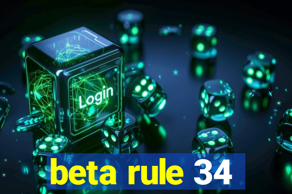 beta rule 34